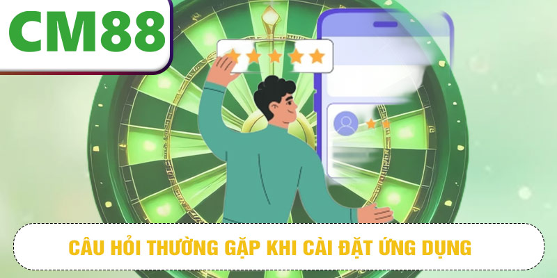 Câu hỏi thường gặp khi cài đặt ứng dụng